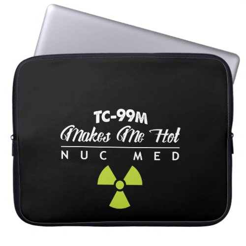 Nuclear Medicine TC_99M Makes Me Hot Laptop Sleeve