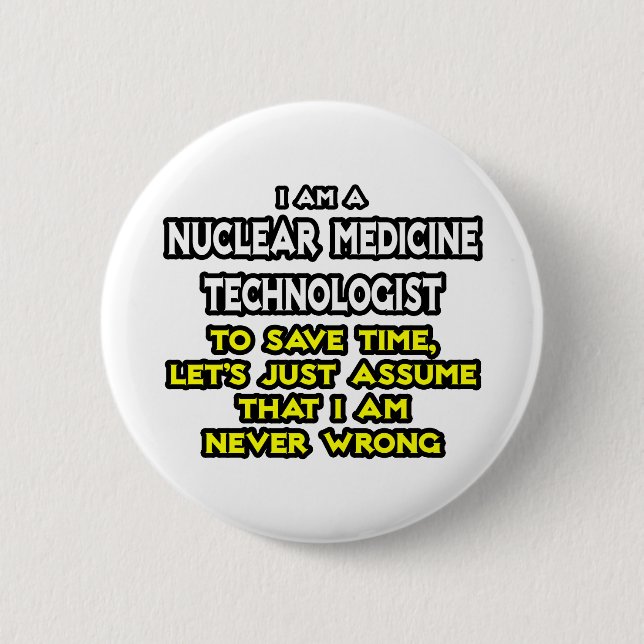 Nuclear Medicine Tech .. Never Wrong Button (Front)