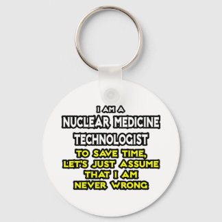 Nuclear Medicine Tech .. Never Wrong Keychain