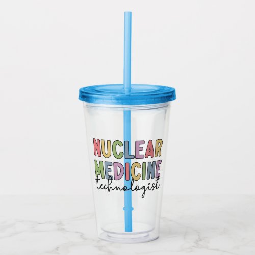 Nuclear Medicine Technologist CNMT Gifts Acrylic Tumbler