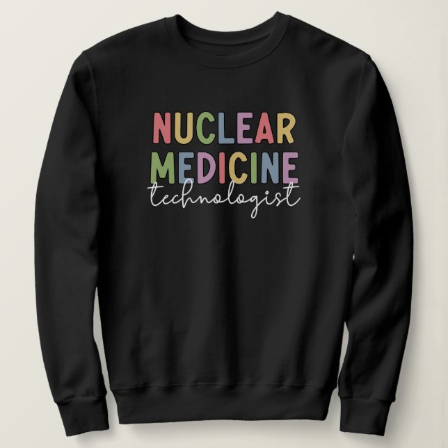 Nuclear Medicine Technologist CNMT Gifts Sweatshirt (Design Front)