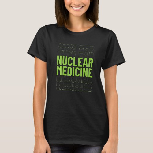 Nuclear Medicine Technologist Nuc Med Tech Apparel T_Shirt