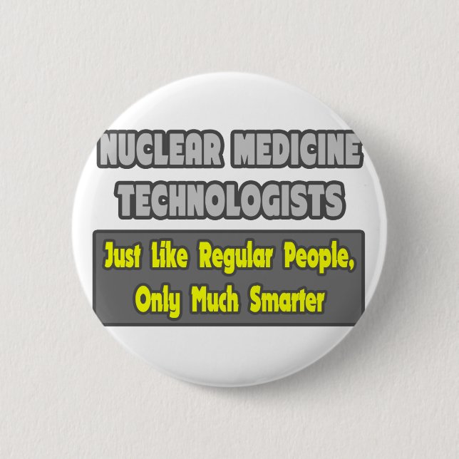 Nuclear Medicine Technologists .. Smarter Pinback Button (Front)