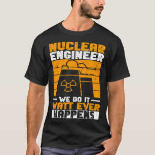 Nuclear Power And Nuclear Engineer T-Shirt