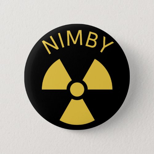 Nuclear power Not In My Backyard NIMBY Button