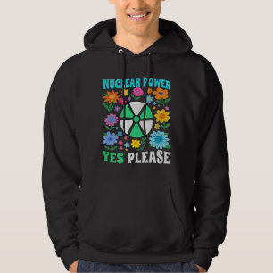 Nuclear Power Yes Please Clean Energy Flowers Hoodie
