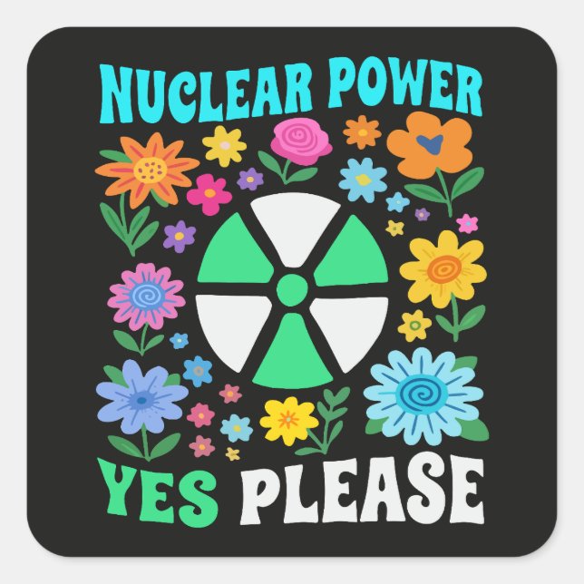 Nuclear Power Yes Please Clean Energy Flowers Square Sticker (Front)