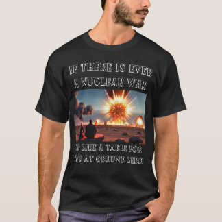 Nuclear war joke T-Shirt
