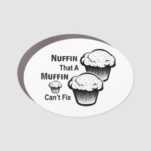 Nuffin That A Muffin Can't Fix Car Magnet
