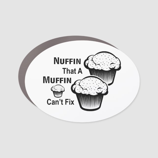 Nuffin That A Muffin Can't Fix Car Magnet (Front)