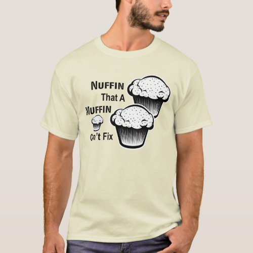 Nuffin That A Muffin Cant Fix Mens Tee