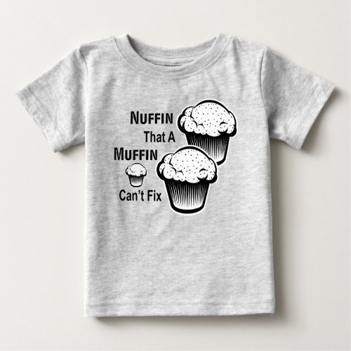 Nuffin That A Muffin Cant Fix Toddler Tee
