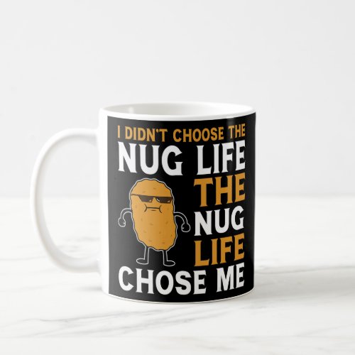 Nug Life Chose Me Funny Nugget Lover Chicken Nugge Coffee Mug