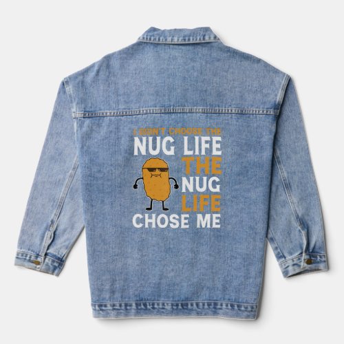 Nug Life Chose Me Funny Nugget Lover Chicken Nugge Denim Jacket