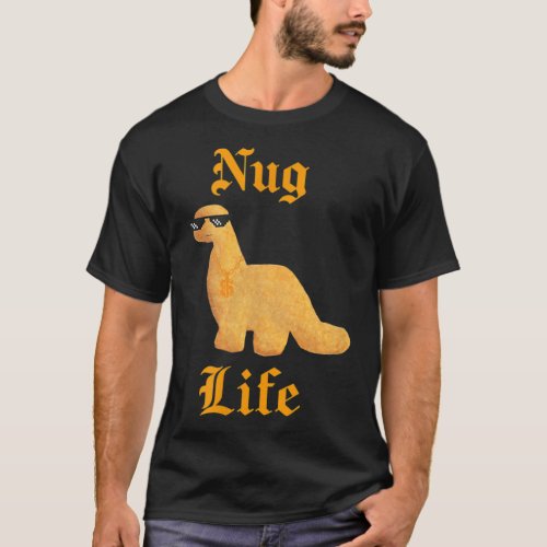 Nug Life Dino Nuggs Dino Chicken Nuggets Dinosaur  T_Shirt