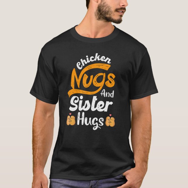 Nugget Chicken Nugs And Sister Hugs Sister Birthda T-Shirt (Front)
