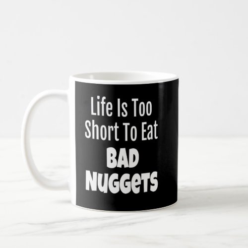 Nugget Foodie Life Is Too Short To Eat Bad  Coffee Mug
