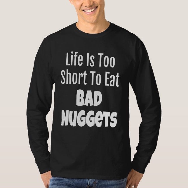 Nugget Foodie Life Is Too Short To Eat Bad T-Shirt (Front)