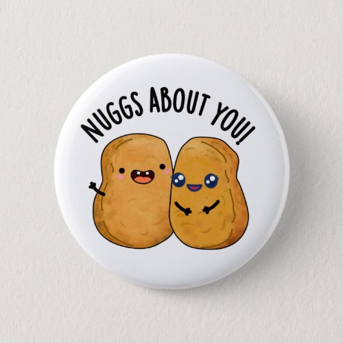 Nuggs About You Funny Food Nugget Pun  Button