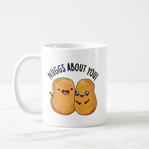Nuggs About You Funny Food Nugget Pun  Coffee Mug