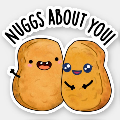 Nuggs About You Funny Food Nugget Pun  Sticker