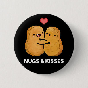 Nugs And Kisses Funny Chicken Nugget Pun Dark BG Button
