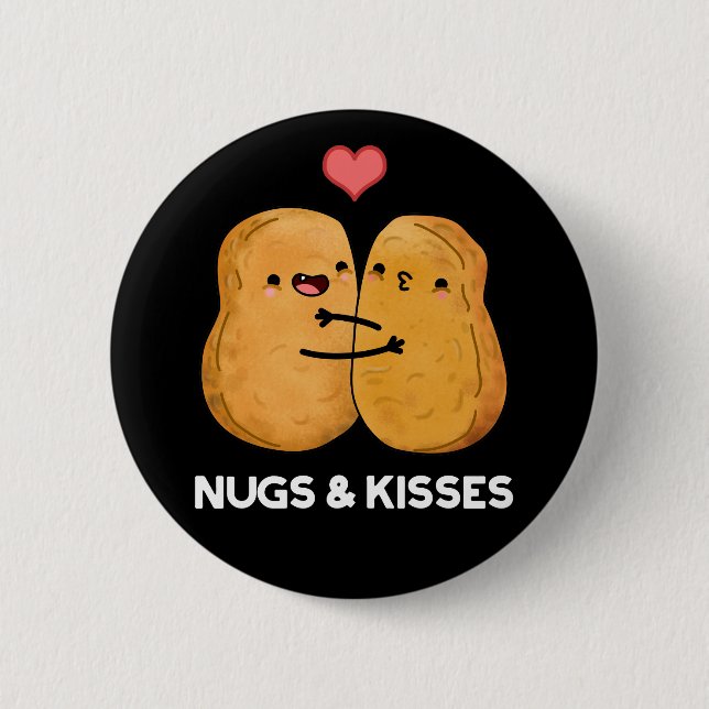 Nugs And Kisses Funny Chicken Nugget Pun Dark BG Button (Front)