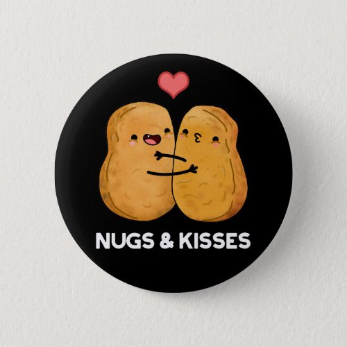 Nugs And Kisses Funny Chicken Nugget Pun Dark BG Button