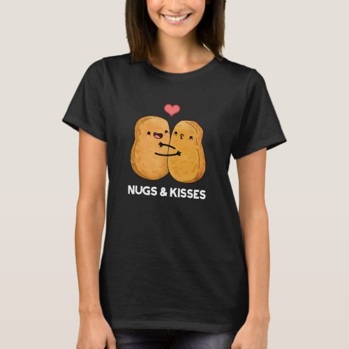 Nugs And Kisses Funny Chicken Nugget Pun Dark BG T_Shirt