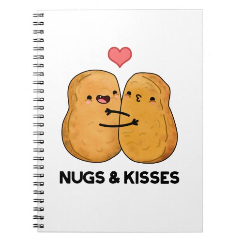 Nugs And Kisses Funny Chicken Nugget Pun  Notebook