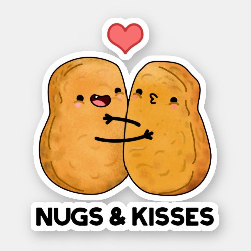 Nugs And Kisses Funny Chicken Nugget Pun  Sticker