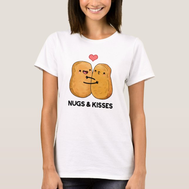 Nugs And Kisses Funny Chicken Nugget Pun  T-Shirt (Front)