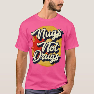 Nugs not drugs3 T-Shirt