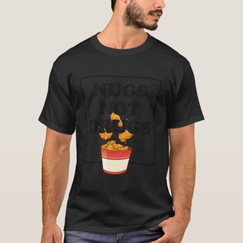 Nugs Not Drugs Chicken Farmer Nuggets Foodie T_Shirt