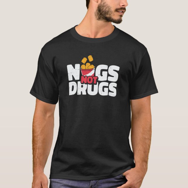 Nugs Not Drugs Chicken Nugget Nug Life T-Shirt (Front)