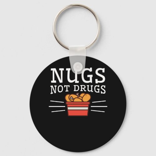 Nugs Not Drugs Chicken Nuggets Lover Keychain
