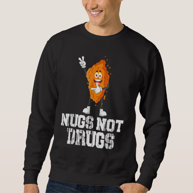 Nugs Not Drugs Funny Chicken Nugget Lover Sweatshirt (Front)