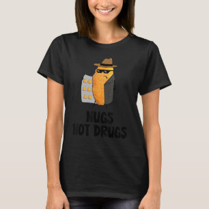 Nugs Not Drugs Funny Chicken Nugget T-Shirt