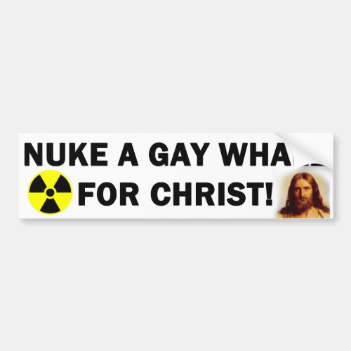 Nuke a Gay Whale for Christ Bumper Sticker