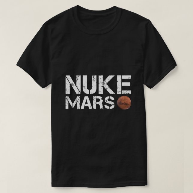 Nuke Mars Funny Planet Solar System Astronomy Spac T-Shirt (Design Front)