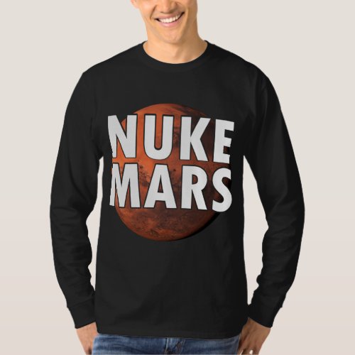 Nuke Mars Funny Space Lover and Astronomy Enthusia T_Shirt