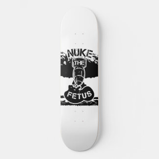 Nuke The Fetus Skateboard Deck