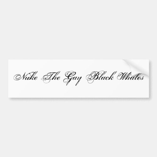 Nuke The Gay Black Whales Bumper Sticker
