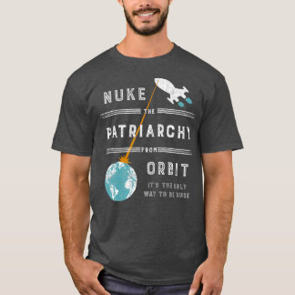 Nuke the Patriarchy From Orbit T-Shirt