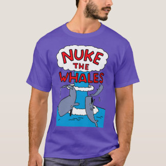 Nuke The Whales 1 T-Shirt