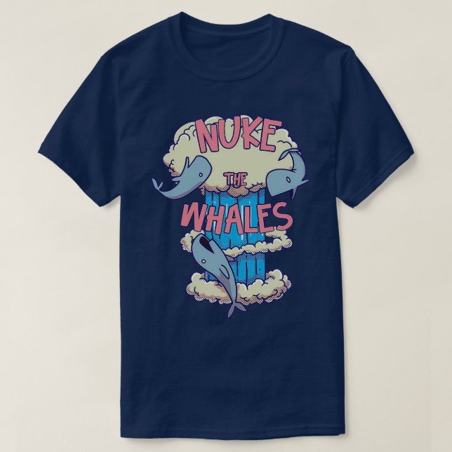 NUKE THE WHALES 27 T-Shirt (Design Front)