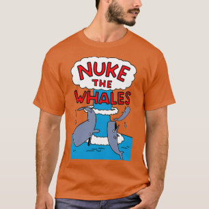Nuke The Whales 8 T-Shirt