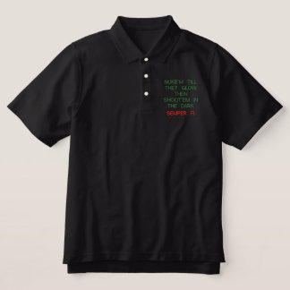 NUKE'M TILL THEY GLOW, THEN SHOOT'EM IN THE DAR... EMBROIDERED POLO SHIRT