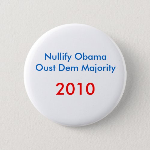 Nullify ObamaOust Dem Majority  2010 Button