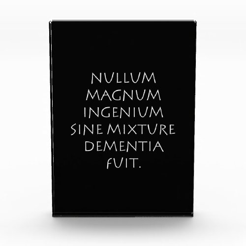 Nullum magnum ingenium sine mixture dementia fuit acrylic award